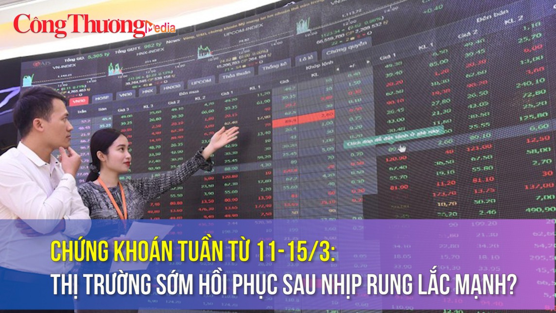Chứng khoán tuần từ 11-15/3: Thị trường sớm hồi phục sau nhịp rung lắc mạnh?