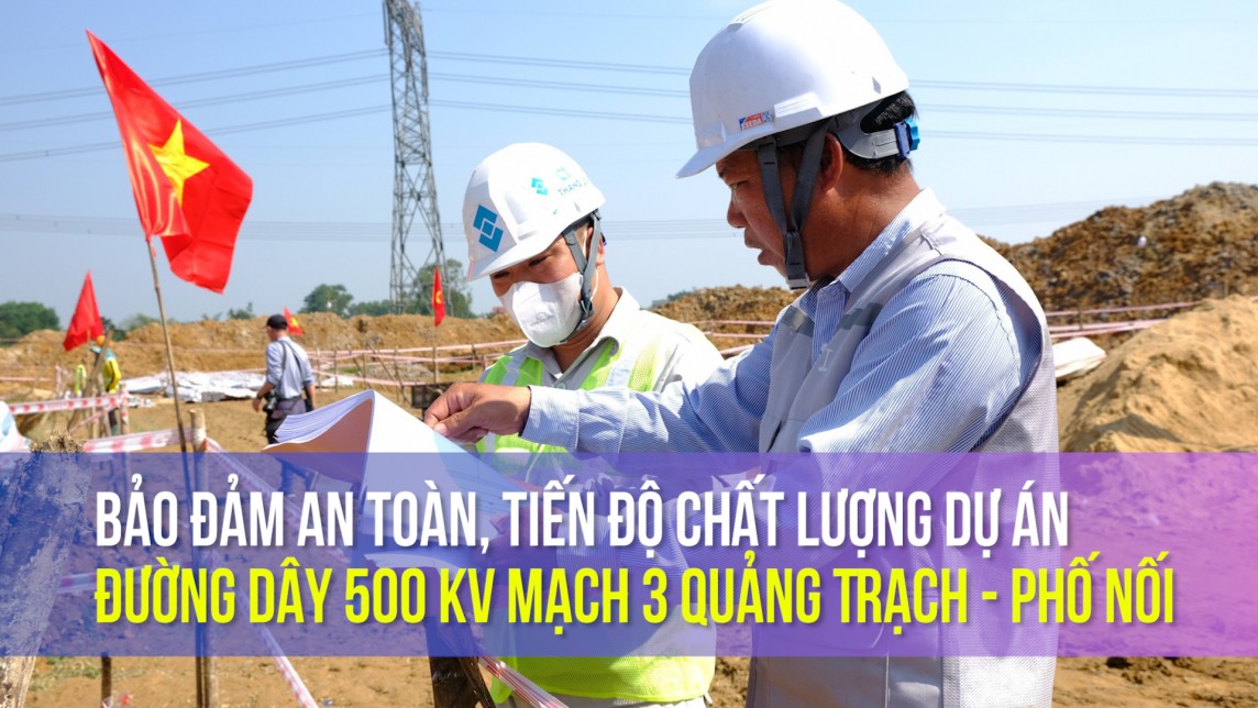 Bảo đảm an toàn, tiến độ chất lượng dự án đường dây 500 kV mạch 3 Quảng Trạch – Phố Nối