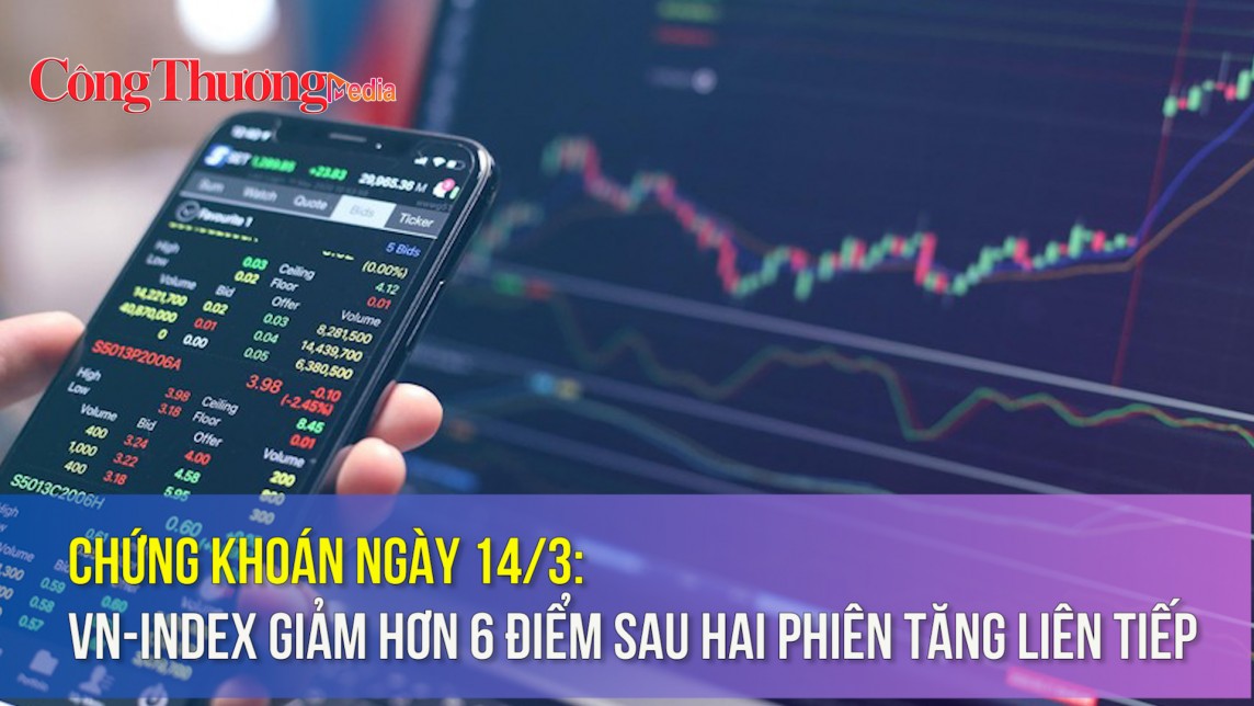 Chứng khoán ngày 14/3: VN-Index giảm hơn 6 điểm sau hai phiên tăng liên tiếp