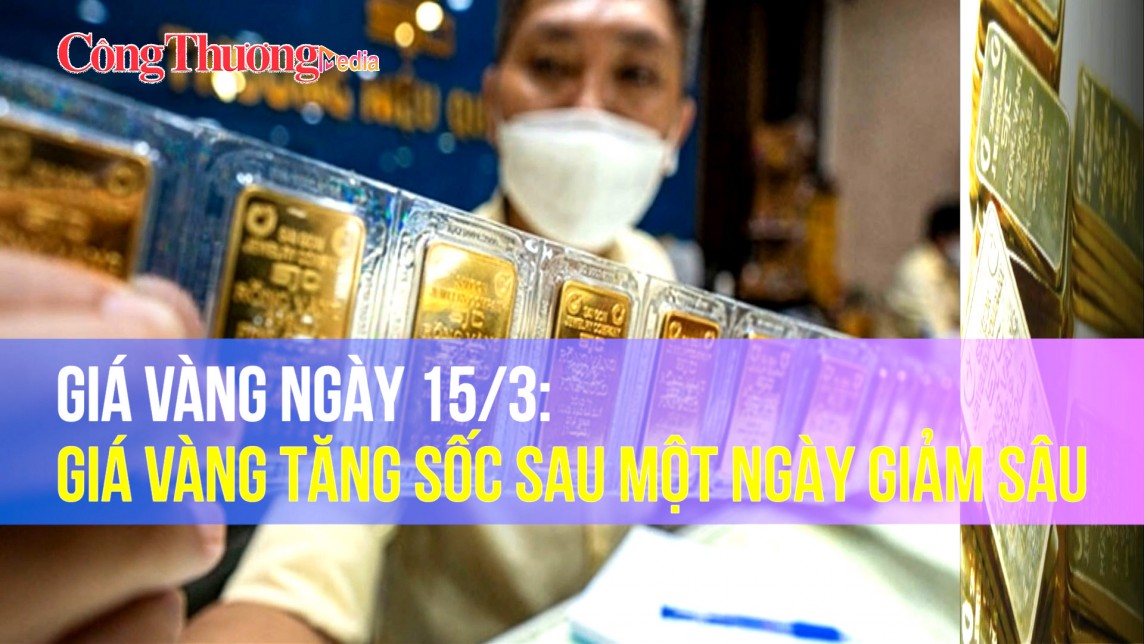 Giá vàng ngày 15/3: Giá vàng tăng sốc sau một ngày giảm sâu