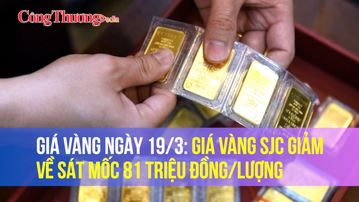 Giá vàng ngày 19/3: Giá vàng SJC giảm về sát mốc 81 triệu đồng/lượng