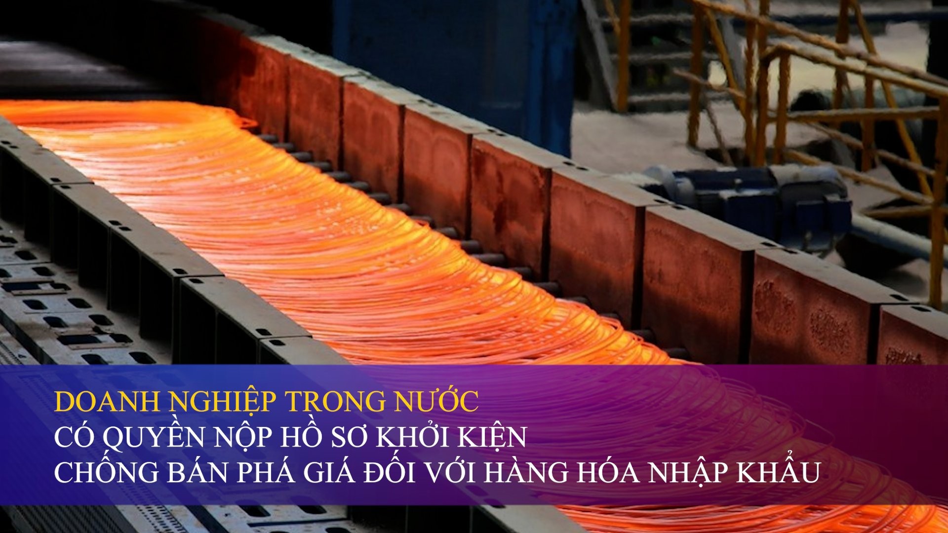Doanh nghiệp trong nước có quyền nộp hồ sơ khởi kiện chống bán phá giá đối với hàng hóa nhập khẩu