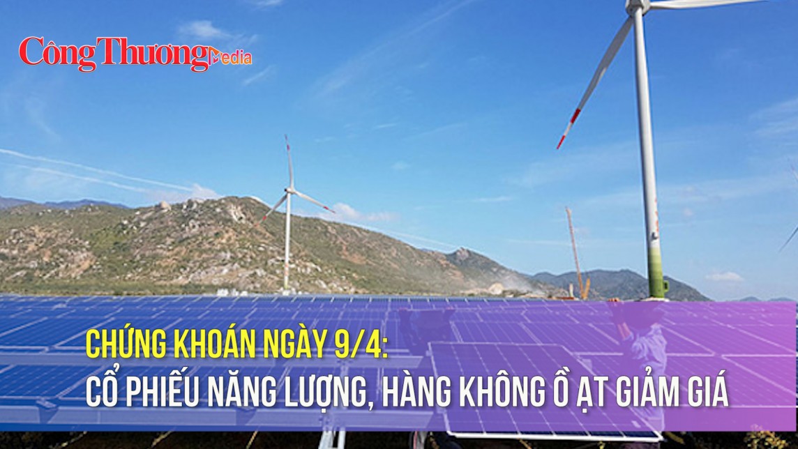 Chứng khoán ngày 9/4: Cổ phiếu năng lượng, hàng không ồ ạt giảm giá