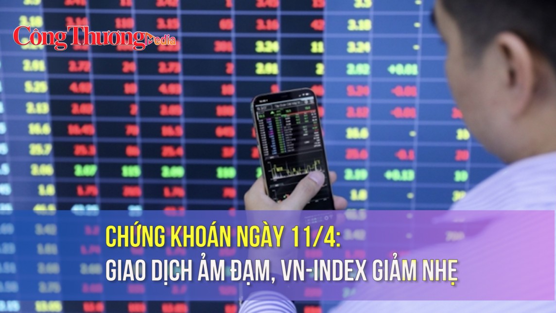 Chứng khoán ngày 11/4: Giao dịch ảm đạm, Vn-Index giảm nhẹ
