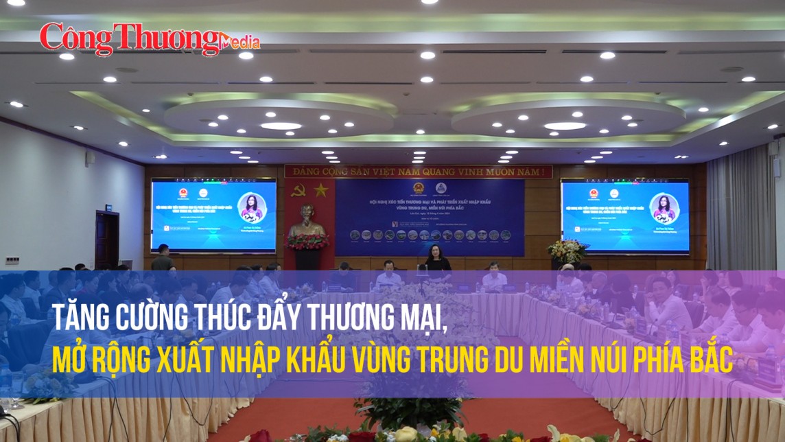 Tăng cường thúc đẩy thương mại, mở rộng xuất nhập khẩu vùng Trung du, miền núi phía Bắc