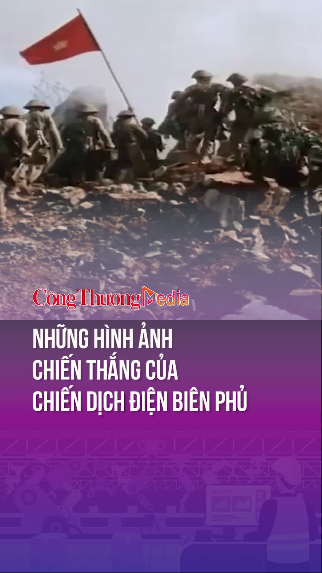 Những hình ảnh chiến thắng của chiến dịch Điện Biên Phủ