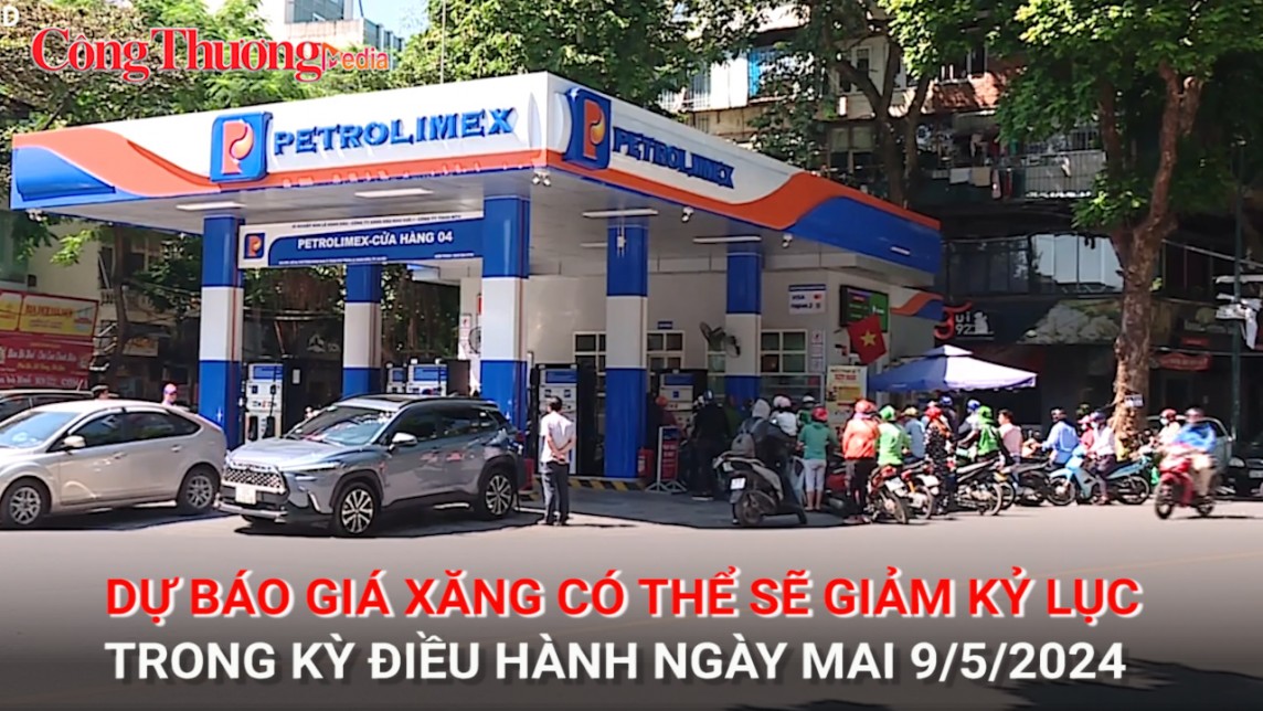 Dự báo giá xăng có thể sẽ giảm kỷ lục trong kỳ điều hành ngày mai 9/5/2024