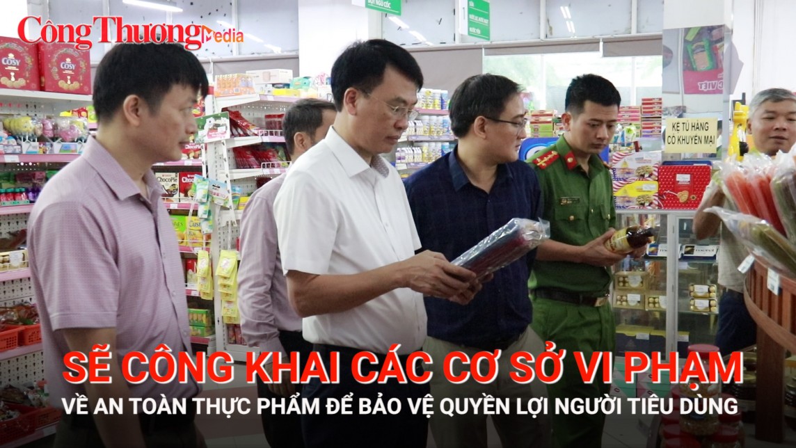 Sẽ công khai các cơ sở vi phạm về an toàn thực phẩm để bảo vệ quyền lợi người tiêu dùng