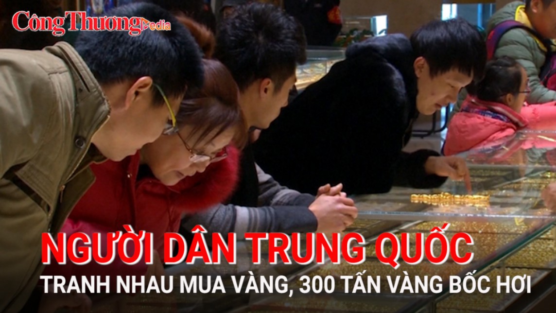 Vì sao vàng tăng sốc mà người Trung Quốc tranh nhau mua?