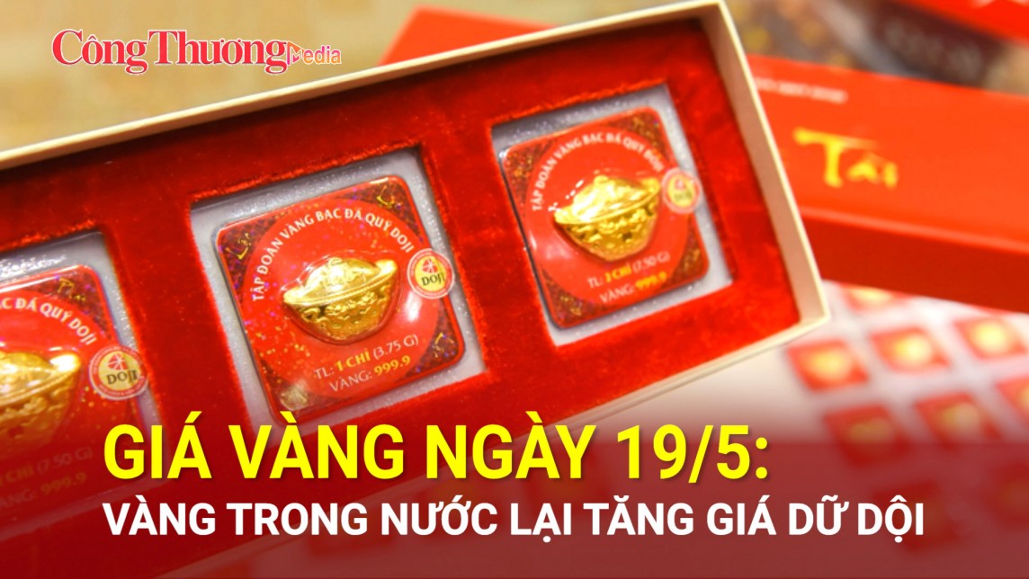 Giá vàng ngày 19/5: Vàng trong nước lại tăng giá dữ dội