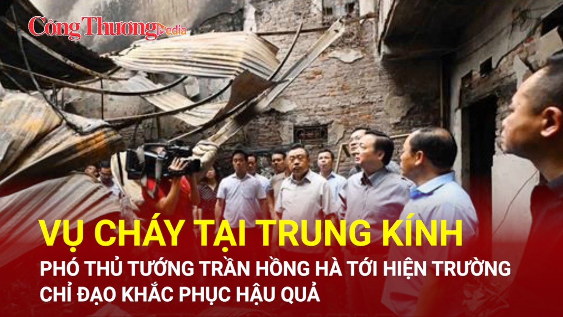 Vụ cháy tại Trung Kính: Phó Thủ tướng Trần Hồng Hà tới hiện trường chỉ đạo khắc phục hậu quả