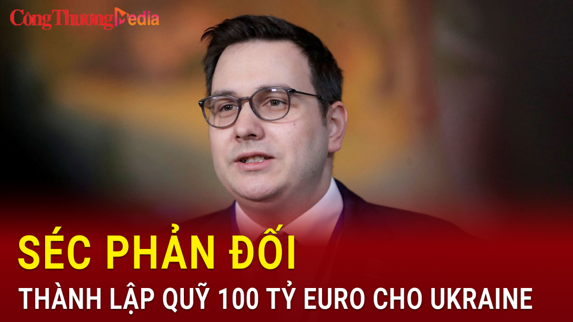Séc phản đối thành lập quỹ 100 tỷ Euro cho Ukraine