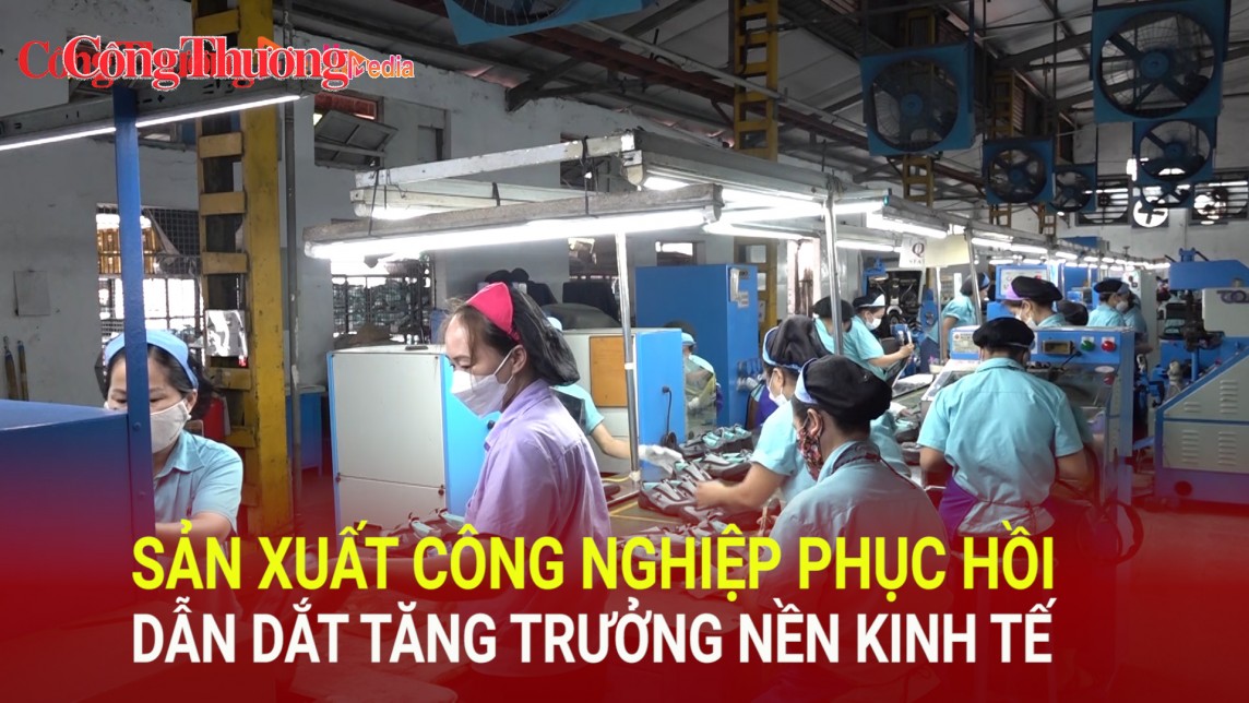 Sản xuất công nghiệp phục hồi, dẫn dắt tăng trưởng nền kinh tế