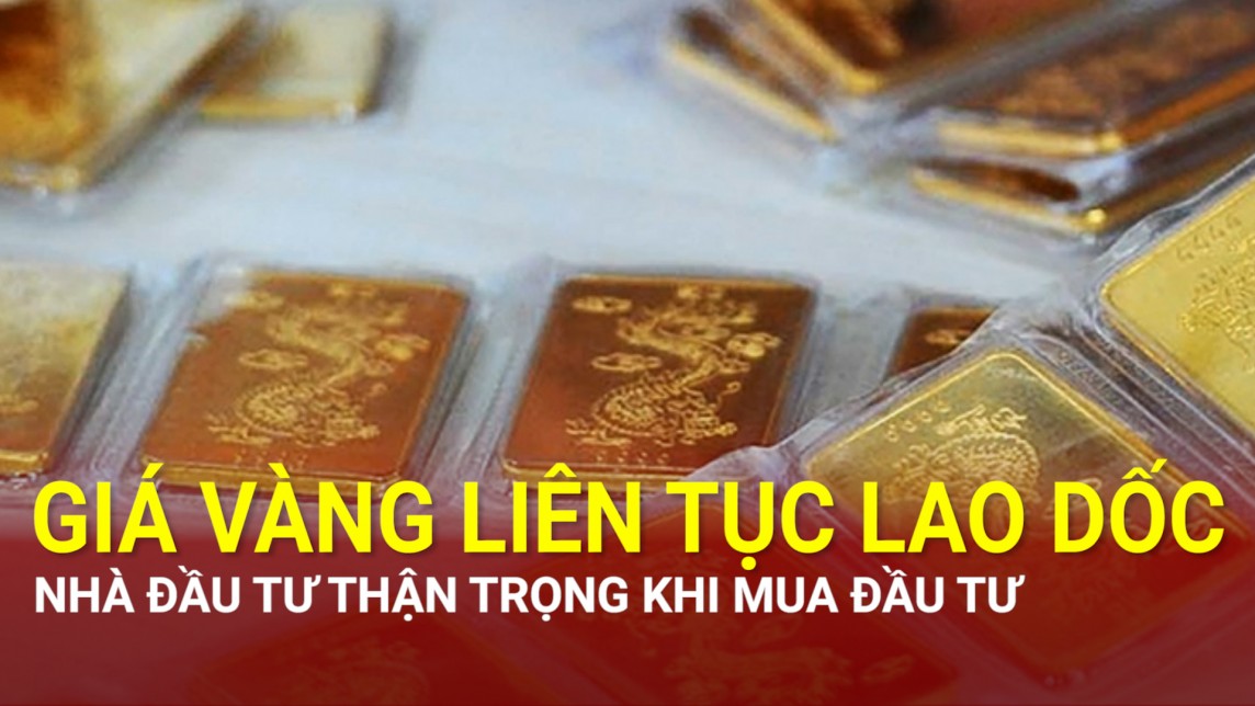 Giá vàng liên tục lao dốc, nhà đầu tư thận trọng khi mua đầu tư