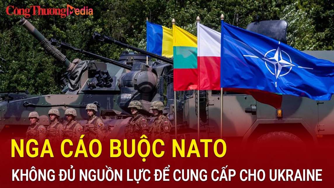 Nga cáo buộc NATO không đủ nguồn lực để cung cấp cho Ukraine