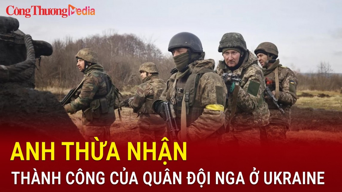 Anh thừa nhận thành công của quân đội Nga ở Ukraine