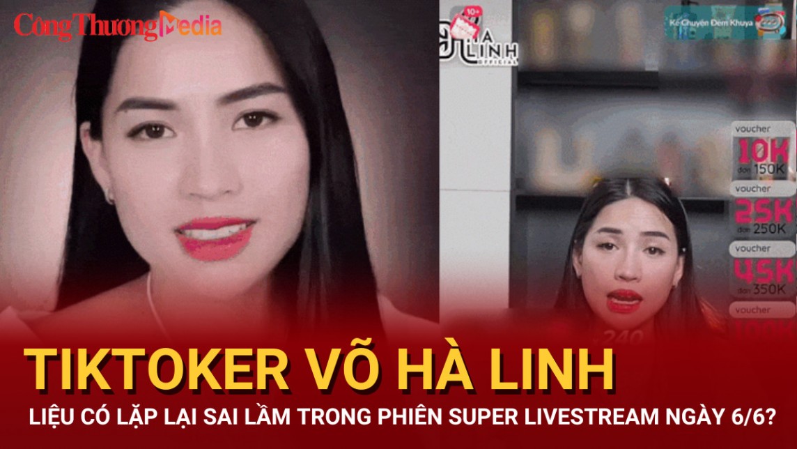 Tiktoker Võ Hà Linh liệu có lặp lại lỗi lầm trong phiên super livestream hôm nay 6/6?