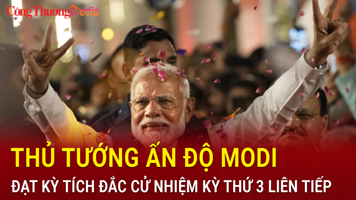 Thủ tướng Ấn Độ Modi đạt kỳ tích đắc cử nhiệm kỳ thứ 3 liên tiếp