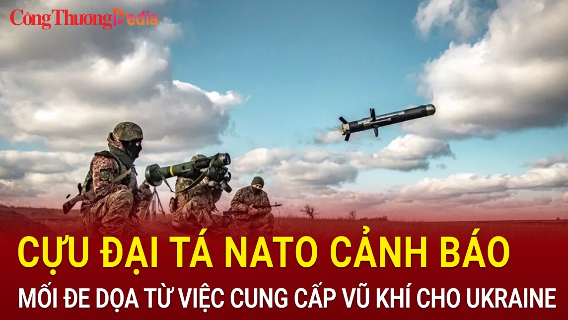Cựu đại tá của NATO cảnh báo mối đe dọa từ việc cung cấp vũ khí cho phương Tây