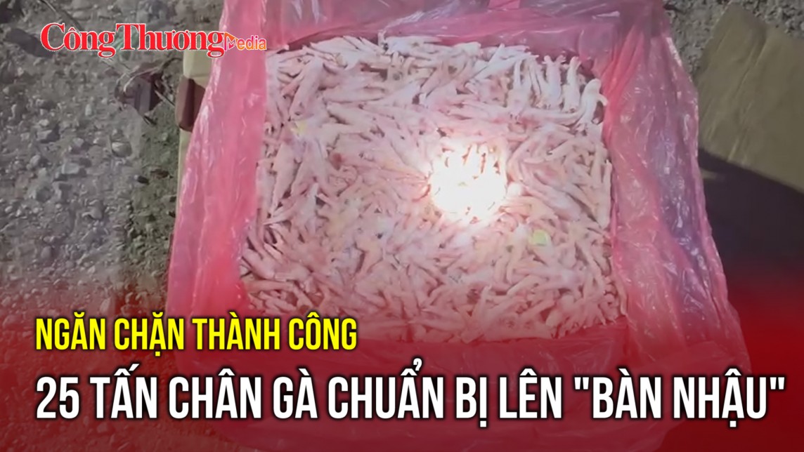 Ngăn chặn thành công 25 tấn chân gà chuẩn bị lên