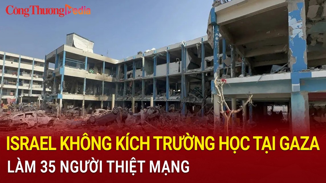 Israel không kích trường học tại Gaza, làm 35 người thiệt mạng