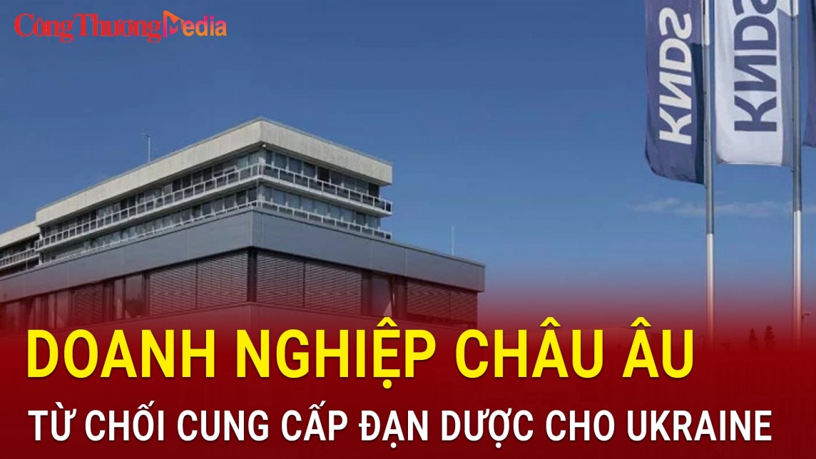 Doanh nghiệp châu Âu từ chối cung cấp đạn dược cho Ukraine