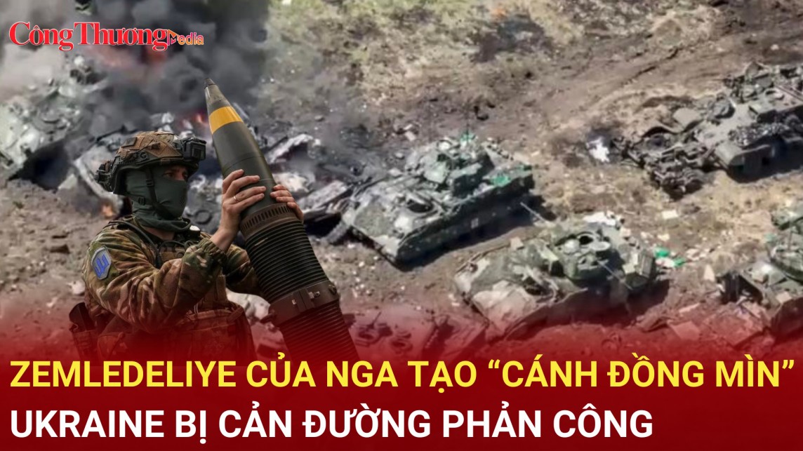 Zemledeliye của Nga tạo “cánh đồng mìn”, Ukraine bị cản đường phản công