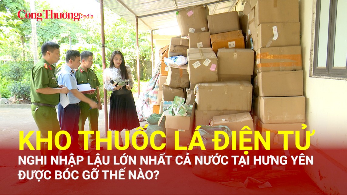 Kho thuốc lá điện tử nghi nhập lậu lớn nhất cả nước tại Hưng Yên được bóc gỡ thế nào?