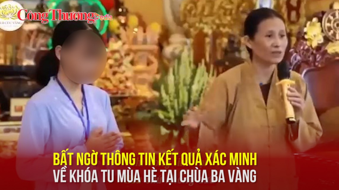 Bất ngờ thông tin kết quả xác minh về khóa tu mùa hè tại chùa Ba Vàng