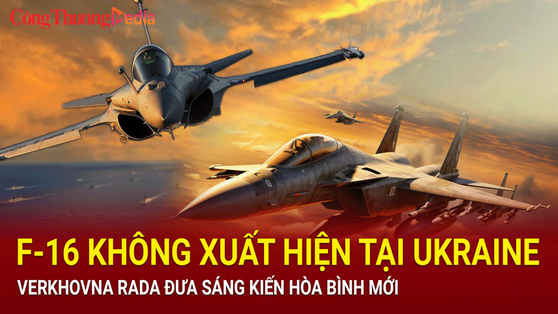Chiến sự Nga-Ukraine ngày 20/6/2024: F-16 không xuất hiện sớm ở Ukraine; Verkhovna Rada đưa sáng kiến hòa bình mới