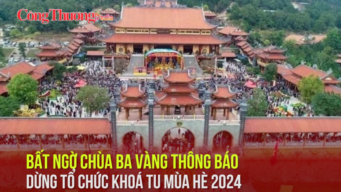 Chùa Ba Vàng bất ngờ dừng khóa tu mùa hè 2024