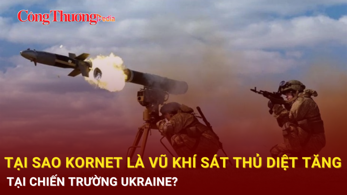 Tại sao Kornet là vũ khí sát thủ diệt tăng tại chiến trường Ukraine?