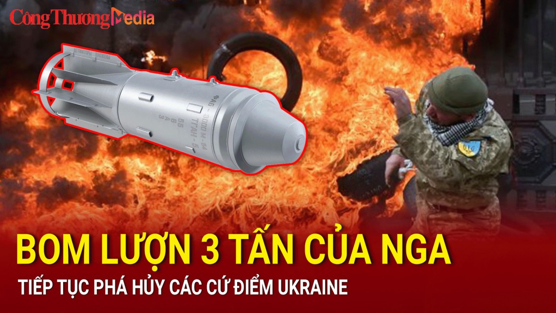 Bom lượn 3 tấn của Nga tiếp tục phá hủy các cứ điểm Ukraine