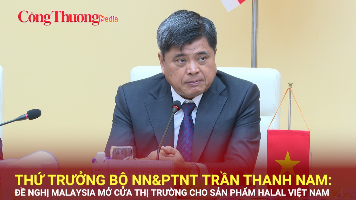 Thứ trưởng Bộ NN&PTNT Trần Thanh Nam: Đề nghị Malaysia mở cửa thị trường cho sản phẩm Halal Việt Nam