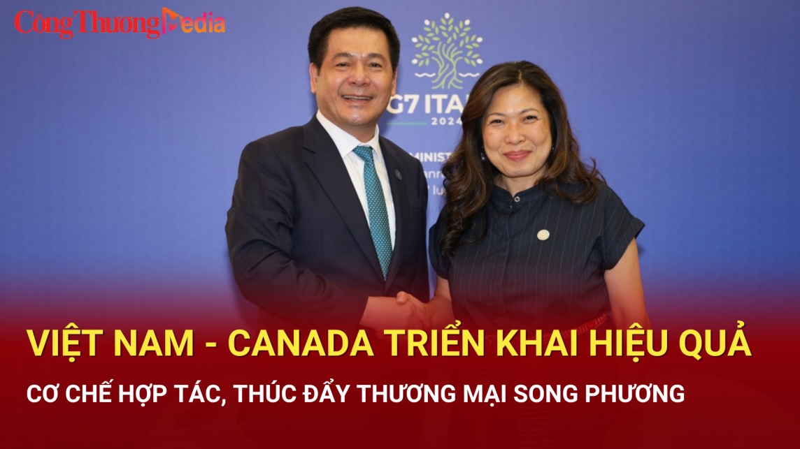 Việt Nam - Canada: Tận dụng hiệu quả Hiệp định CPTPP để thúc đẩy tăng trưởng thương mại