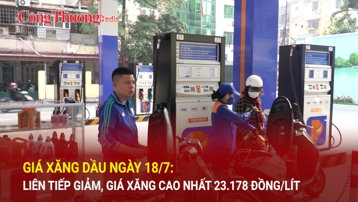 Giá xăng dầu ngày 18/7: Liên tiếp giảm, giá xăng cao nhất 23.178 đồng/lít