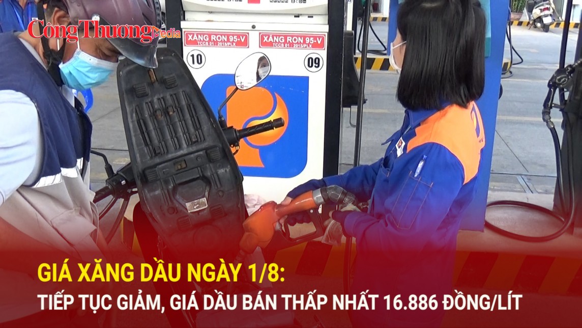 Giá xăng dầu ngày 1/8: Tiếp tục giảm, giá dầu bán thấp nhất 16.886 đồng/lít