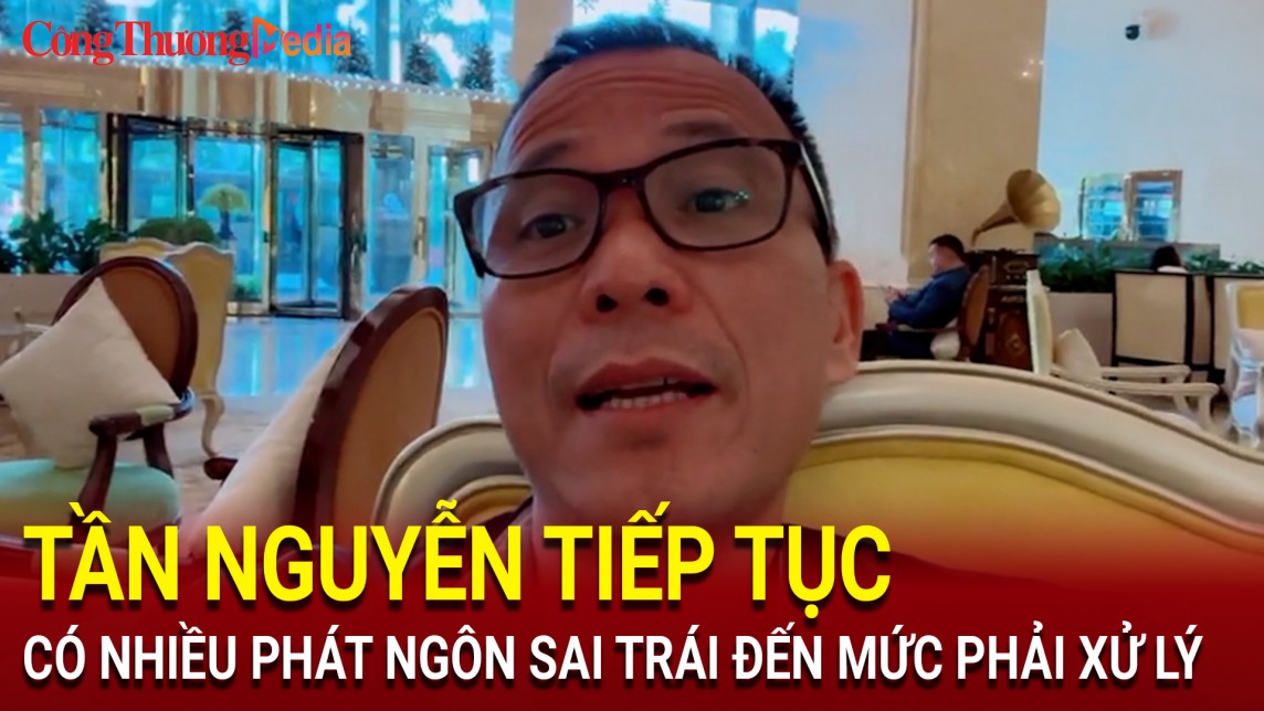 Tần Nguyễn tiếp tục có nhiều phát ngôn sai trái đến mức phải xử lý