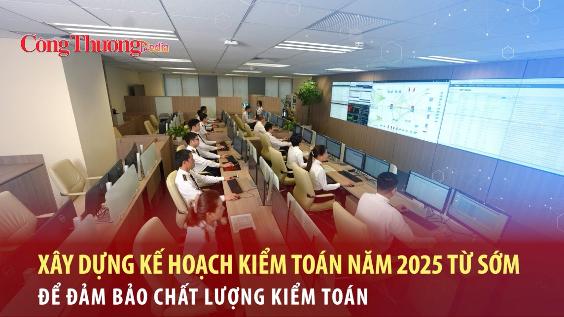 Xây dựng kế hoạch kiểm toán năm 2025 từ sớm để đảm bảo chất lượng kiểm toán