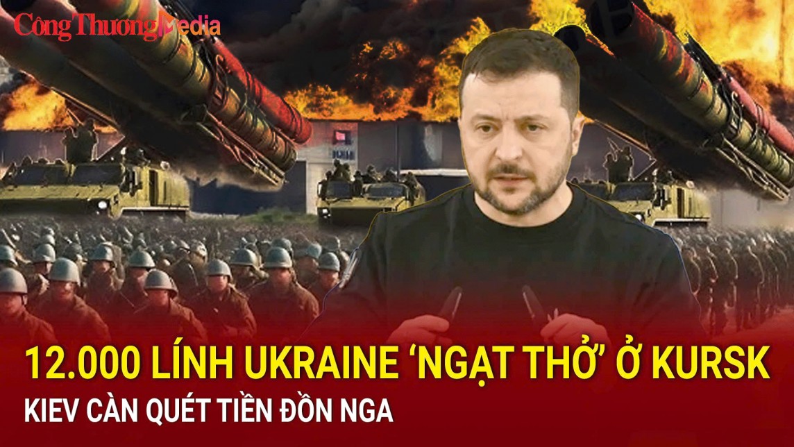 Chiến sự Nga-Ukraine sáng 21/8: 12.000 lính Ukraine ‘ngạt thở’ ở Kursk; Kiev càn quét tiền đồn Nga