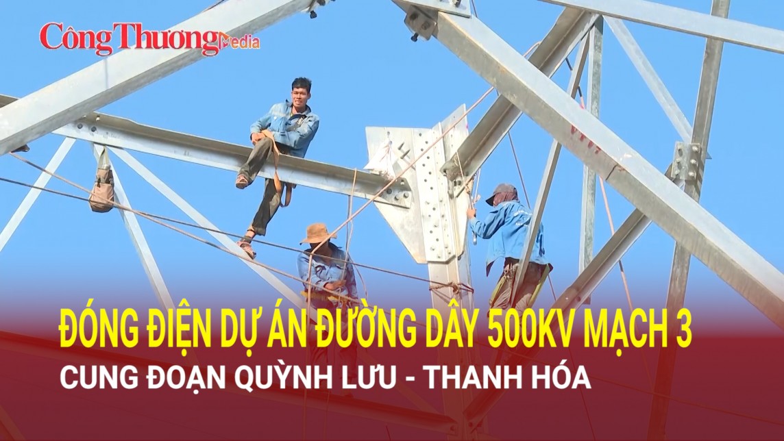 Đóng điện dự án đường dây 500kV mạch 3 cung đoạn Quỳnh Lưu - Thanh Hóa