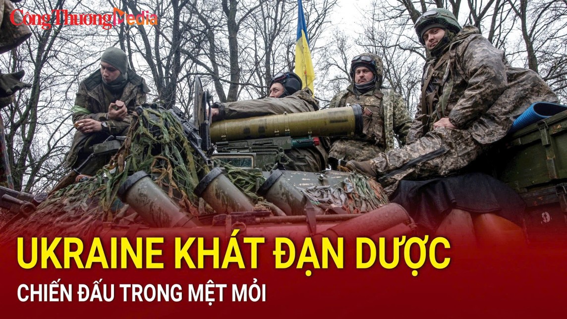 Ukraine khát đạn dược, chiến đấu trong mệt mỏi