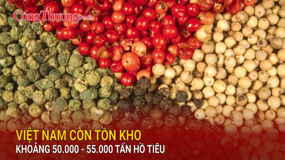 Việt Nam còn tồn kho khoảng 50.000 - 55.000 tấn hồ tiêu