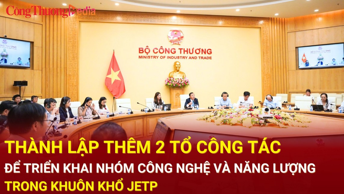 Thành lập thêm 2 Tổ công tác triển khai Nhóm Công nghệ và Năng lượng trong khuôn khổ JETP