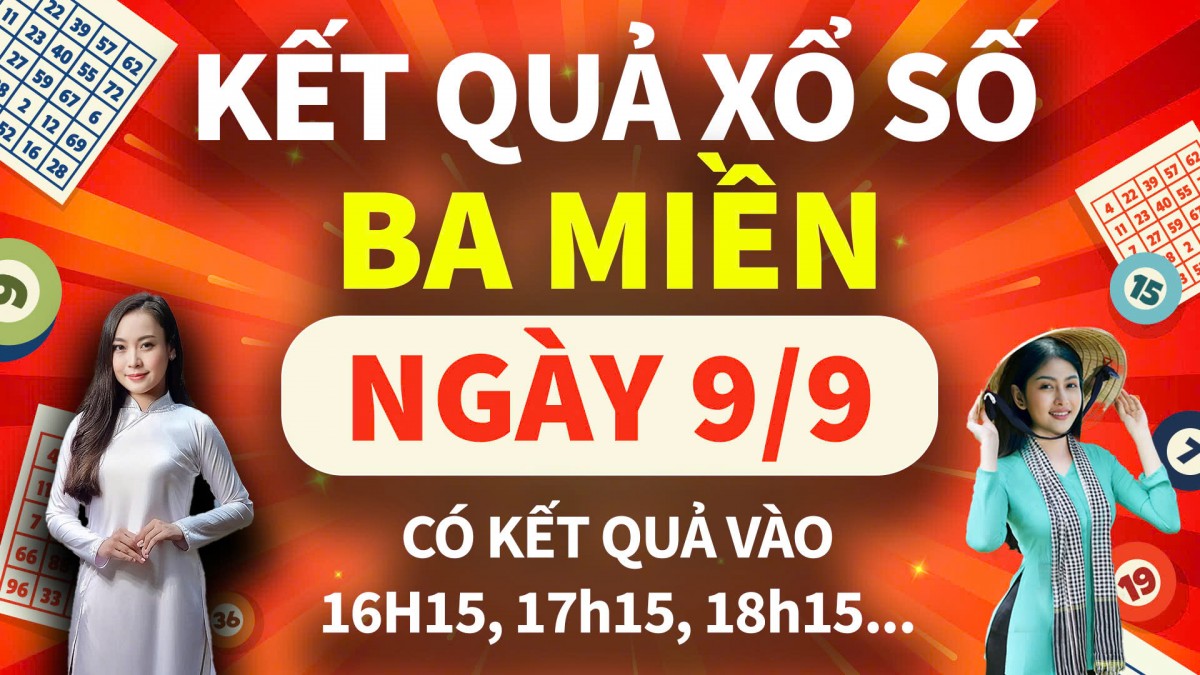 Trực tiếp Kết quả xổ số, KQXS, KQXS ba miền, KQXS miền Nam, KQXS miền Bắc hôm nay ngày 9/9