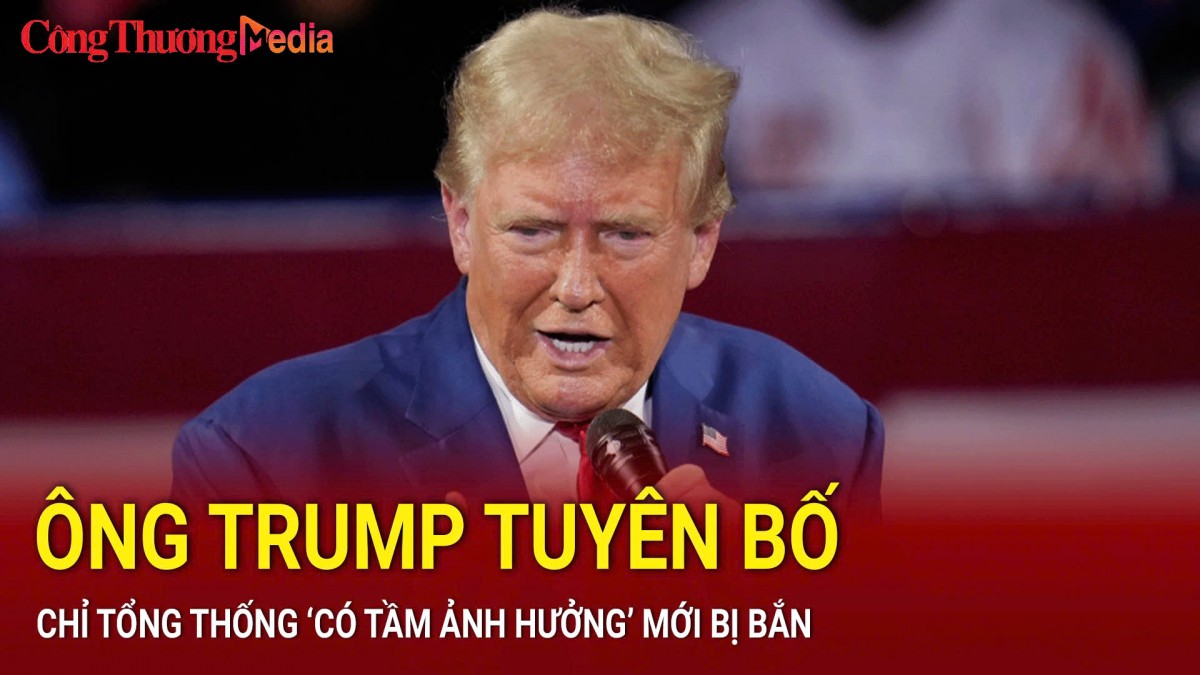 Ông Trump tuyên bố: Chỉ Tổng thống ‘có tầm ảnh hưởng’ mới bị bắn