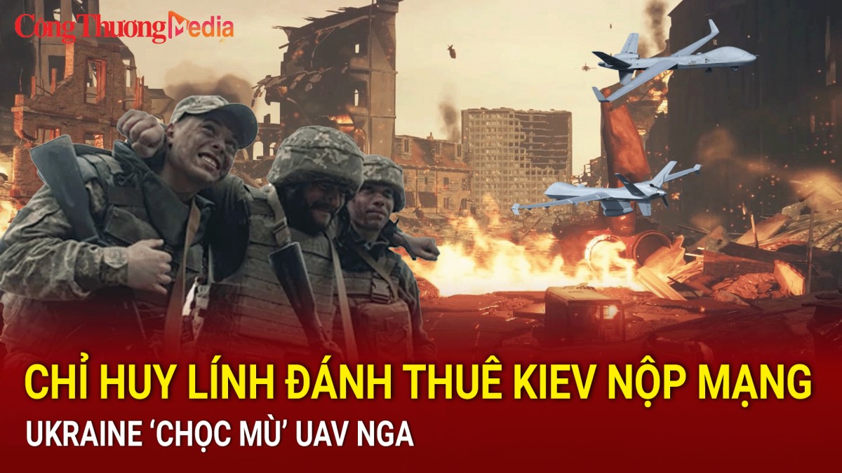 Chiến sự Nga-Ukraine sáng 21/9: Chỉ huy lính đánh thuê Kiev nộp mạng; Ukraine ‘chọc mù’ UAV Nga