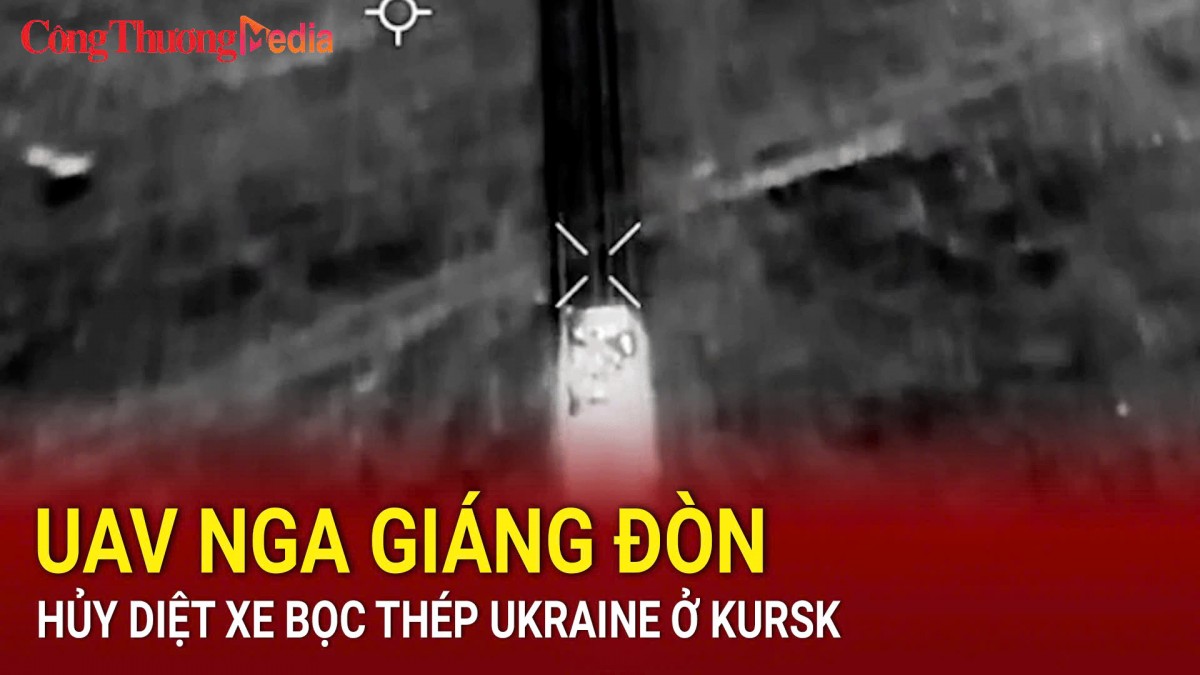 UAV Nga giáng đòn hủy diệt xe bọc thép Ukraine ở Kursk