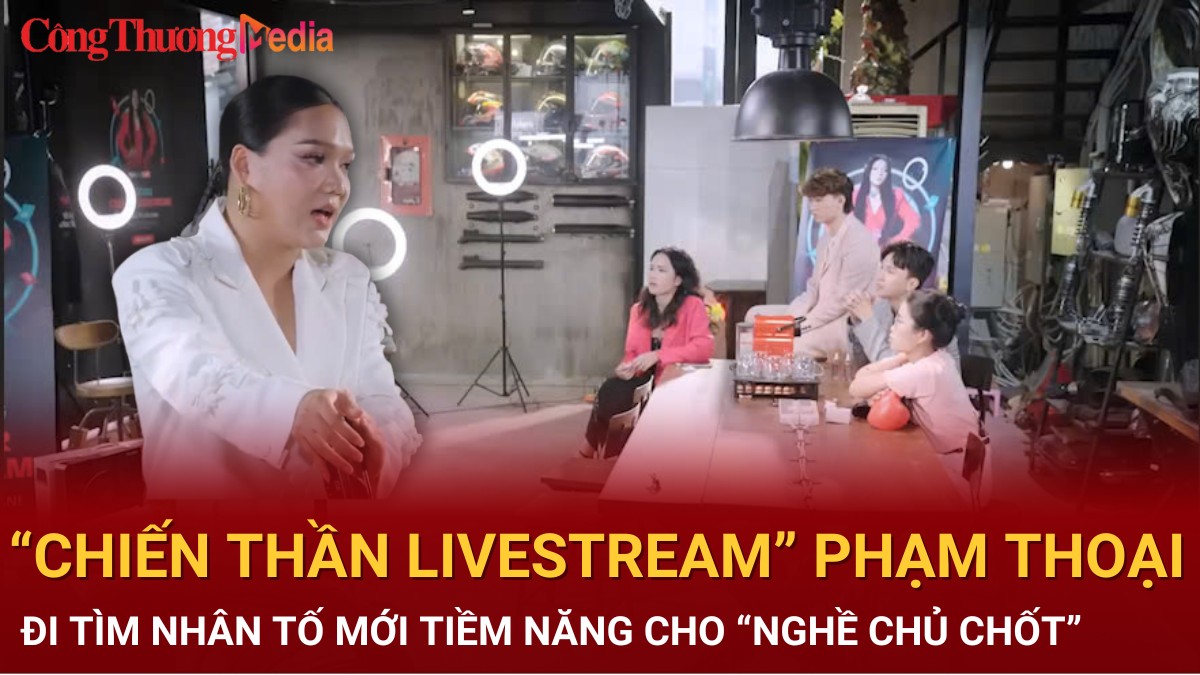 'Chiến thần livestream' Phạm Thoại đi tìm nhân tố tiềm năng cho 'Nghề Chủ Chốt'