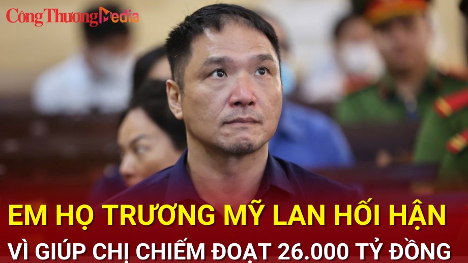 Điểm nóng 24h ngày 8/10: Em họ Trương Mỹ Lan hối hận vì giúp chị chiếm đoạt 26.000 tỷ đồng